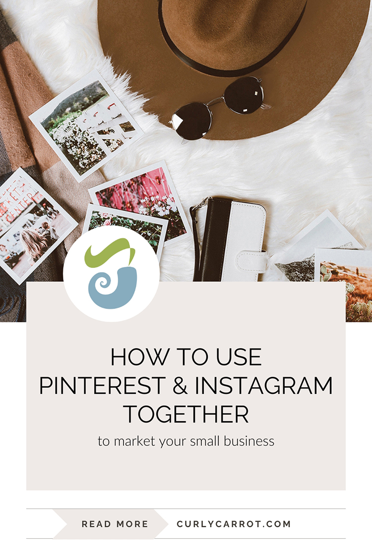 How to use Pinterest and Instagram together to market your small business by Curly Carrot